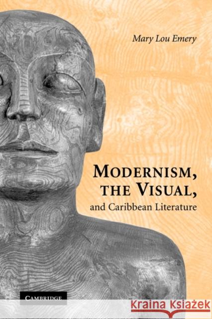 Modernism, the Visual, and Caribbean Literature Mary Lou Emery 9780521117098 Cambridge University Press