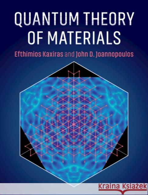 Quantum Theory of Materials Efthimios Kaxiras John D. Joannopoulos 9780521117111 Cambridge University Press