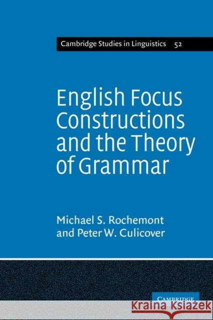 English Focus Constructions and the Theory of Grammar Michael Shaun Rochemont Peter William Culicover 9780521117180