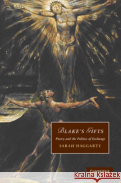 Blake's Gifts: Poetry and the Politics of Exchange Haggarty, Sarah 9780521117289 Cambridge University Press