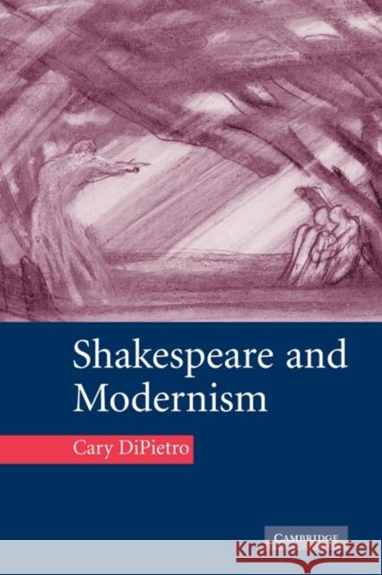 Shakespeare and Modernism Cary Dipietro 9780521117340