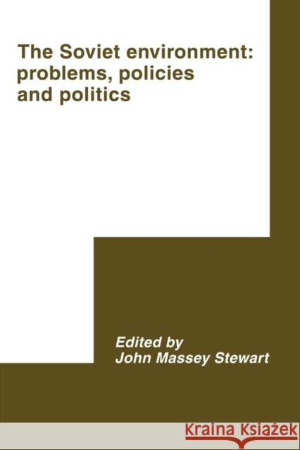 The Soviet Environment: Problems, Policies and Politics Stewart, John Massey 9780521117487