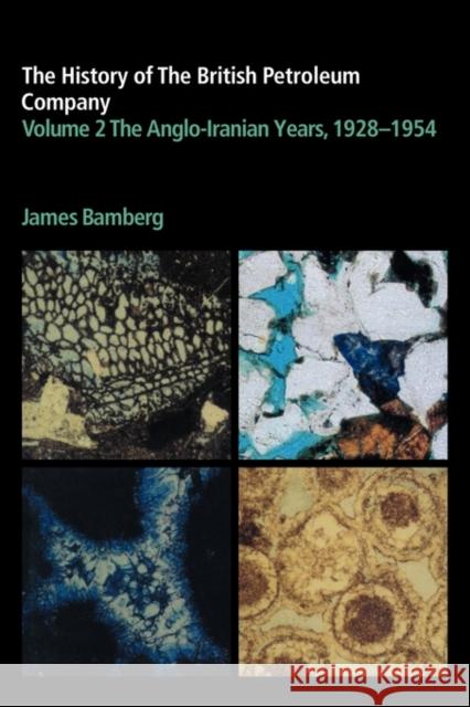 The History of the British Petroleum Company, Volume 2: The Anglo-Iranian Years, 1928-1954 Bamberg, J. H. 9780521117593 Cambridge University Press