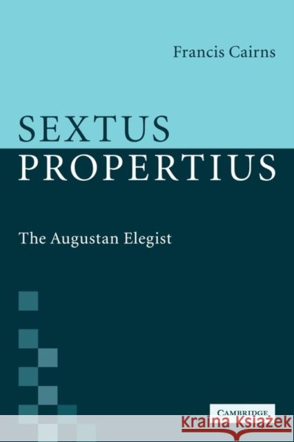 Sextus Propertius: The Augustan Elegist Cairns, Francis 9780521117708 Cambridge University Press