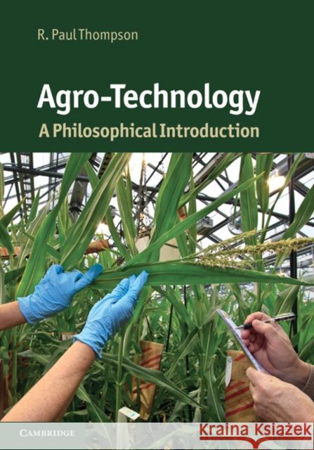 Agro-Technology: A Philosophical Introduction Thompson, R. Paul 9780521117975 Cambridge University Press