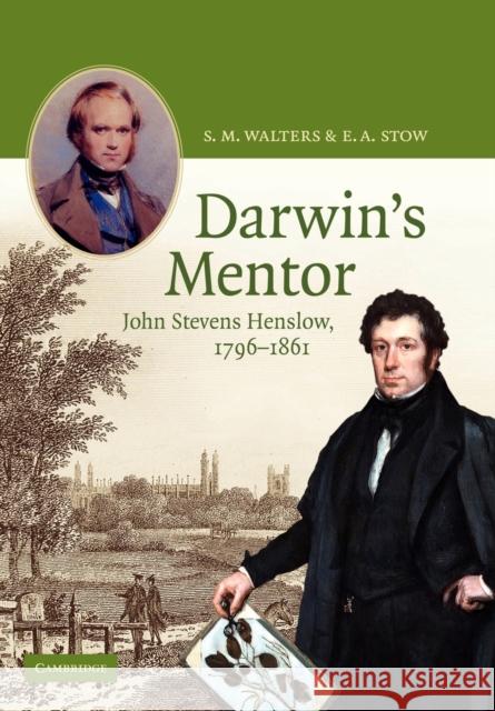 Darwin's Mentor: John Stevens Henslow, 1796-1861 Walters, S. M. 9780521117999 Cambridge University Press