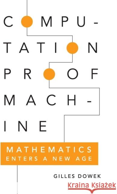 Computation, Proof, Machine: Mathematics Enters a New Age Dowek, Gilles 9780521118019 Cambridge University Press