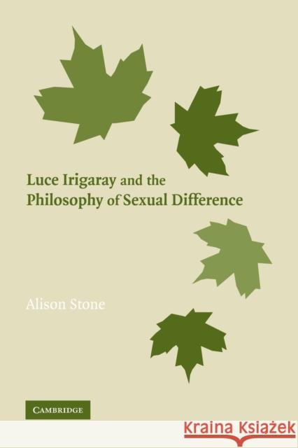 Luce Irigaray and the Philosophy of Sexual Difference Alison Stone 9780521118101 Cambridge University Press