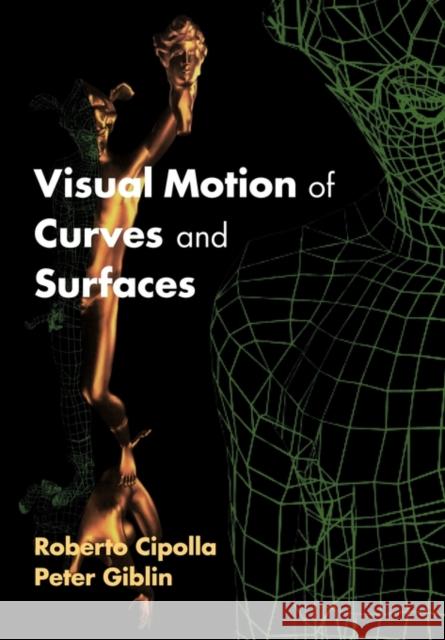 Visual Motion of Curves and Surfaces Roberto Cipolla Peter Giblin 9780521118187 Cambridge University Press