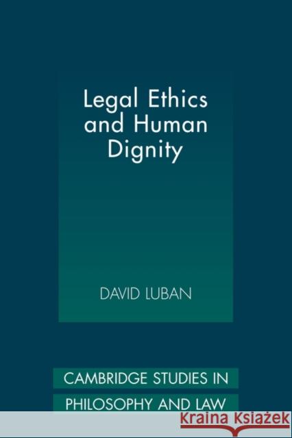Legal Ethics and Human Dignity David Luban 9780521118248 Cambridge University Press
