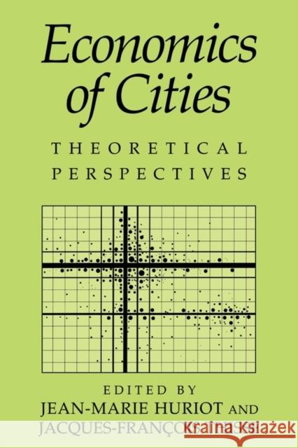 Economics of Cities: Theoretical Perspectives Huriot, Jean-Marie 9780521118279 Cambridge University Press