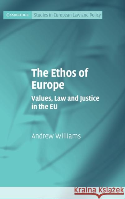 The Ethos of Europe: Values, Law and Justice in the Eu Williams, Andrew 9780521118286