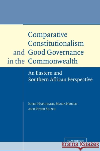 Comparative Constitutionalism and Good Governance in the Commonwealth: An Eastern and Southern African Perspective Hatchard, John 9780521118293 Cambridge University Press