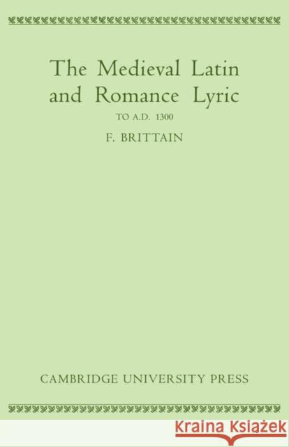 Medieval Latin and Romance Lyric to A.D. 1300 F. Brittain 9780521118354 Cambridge University Press