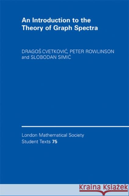 An Introduction to the Theory of Graph Spectra Dragos Cvetković Peter Rowlinson Slobodan Simić 9780521118392 Cambridge University Press