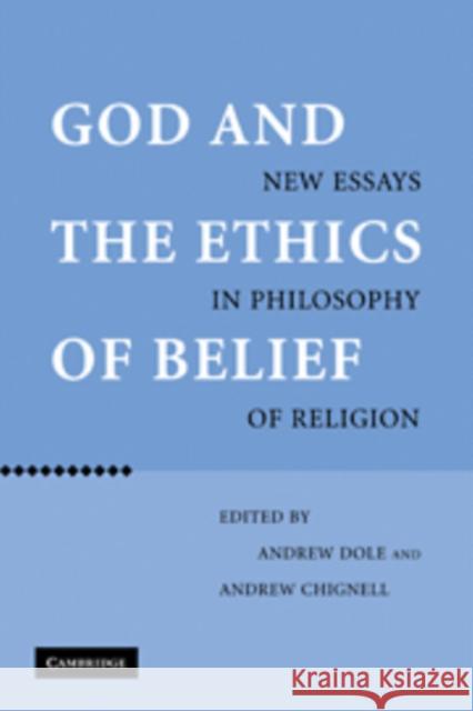 God and the Ethics of Belief: New Essays in Philosophy of Religion Dole, Andrew 9780521118415