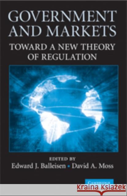 Government and Markets: Toward a New Theory of Regulation Balleisen, Edward J. 9780521118484 0