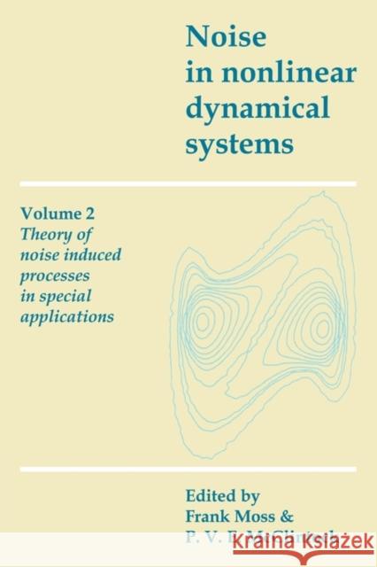 Noise in Nonlinear Dynamical Systems: Volume 2, Theory of Noise Induced Processes in Special Applications Frank Moss P. V. E. McClintock 9780521118521 Cambridge University Press