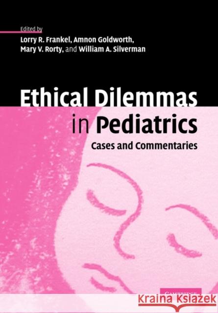 Ethical Dilemmas in Pediatrics: Cases and Commentaries Frankel, Lorry R. 9780521118613 Cambridge University Press