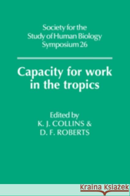 Capacity for Work in the Tropics K. J. Collins Derek F. Roberts D. F. Roberts 9780521118637