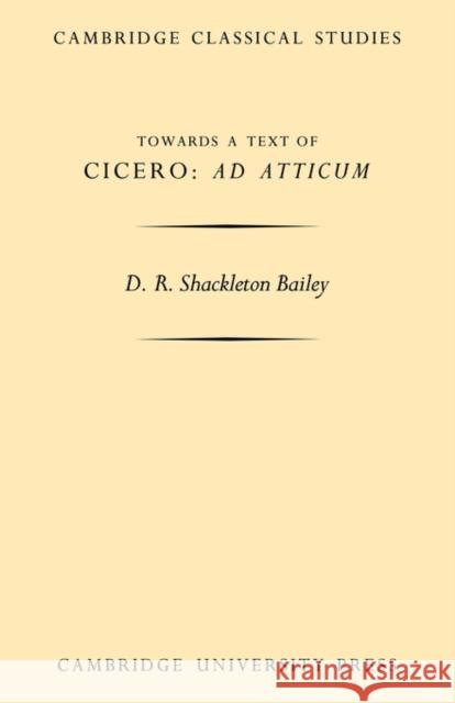 Towards a Text of Cicero 'ad Atticum' Bailey, D. R. Shackleton 9780521118774