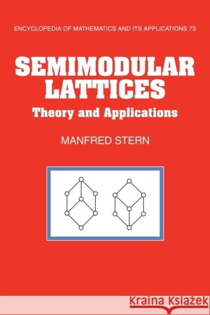 Semimodular Lattices: Theory and Applications Stern, Manfred 9780521118842 Cambridge University Press