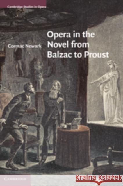Opera in the Novel from Balzac to Proust Cormac Newark 9780521118903 0