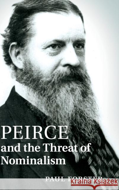 Peirce and the Threat of Nominalism Paul Forster 9780521118996