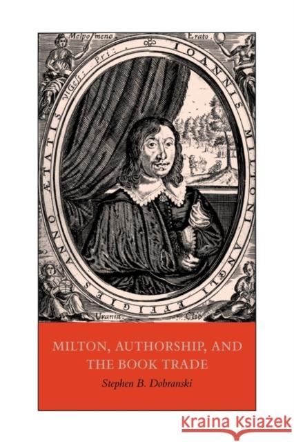 Milton, Authorship, and the Book Trade Stephen B. Dobranski 9780521119009 Cambridge University Press