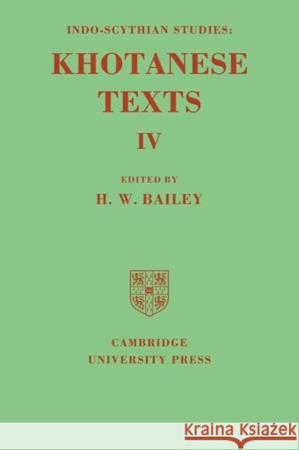 Indo-Scythian Studies: Being Khotanese Texts Volume IV: Volume 4 H. W. Bailey 9780521119092 Cambridge University Press
