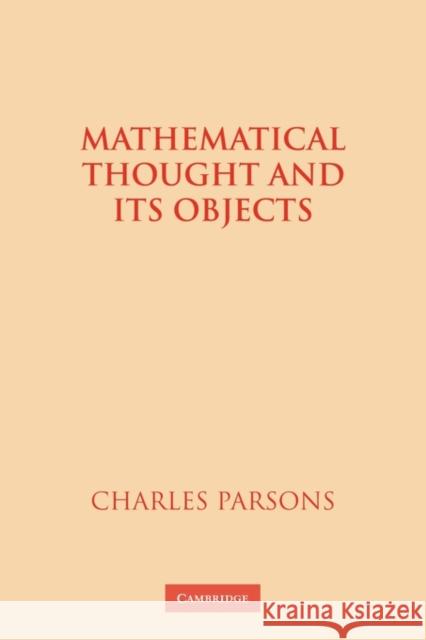 Mathematical Thought and Its Objects Parsons, Charles 9780521119115 Cambridge University Press