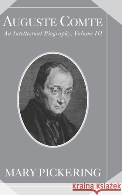 Auguste Comte: Volume 3: An Intellectual Biography Pickering, Mary 9780521119146 Cambridge University Press