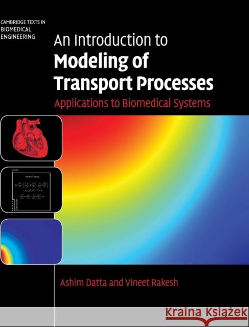 An Introduction to Modeling of Transport Processes: Applications to Biomedical Systems Datta, Ashim 9780521119245