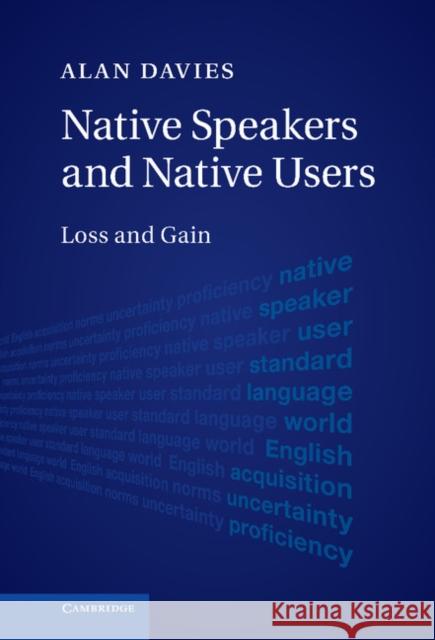 Native Speakers and Native Users: Loss and Gain Davies, Alan 9780521119276