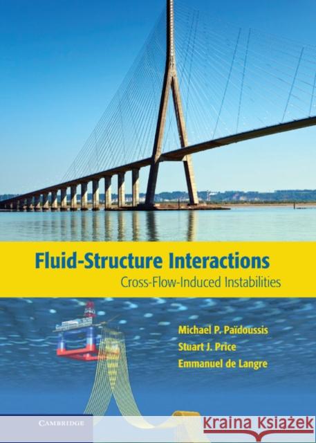 Fluid-Structure Interactions: Cross-Flow-Induced Instabilities Païdoussis, Michael P. 9780521119429 Cambridge University Press