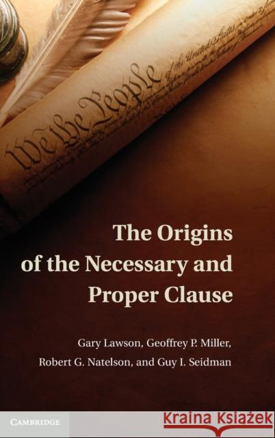 The Origins of the Necessary and Proper Clause Gary Lawson 9780521119580