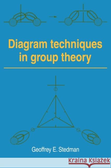 Diagram Techniques in Group Theory Geoffrey E. Stedman 9780521119702 Cambridge University Press
