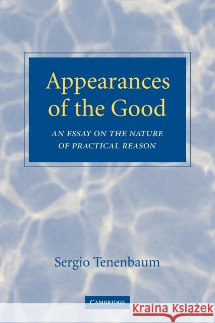 Appearances of the Good: An Essay on the Nature of Practical Reason Tenenbaum, Sergio 9780521119818