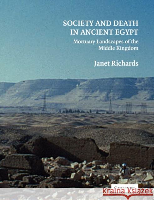 Society and Death in Ancient Egypt: Mortuary Landscapes of the Middle Kingdom Richards, Janet 9780521119832