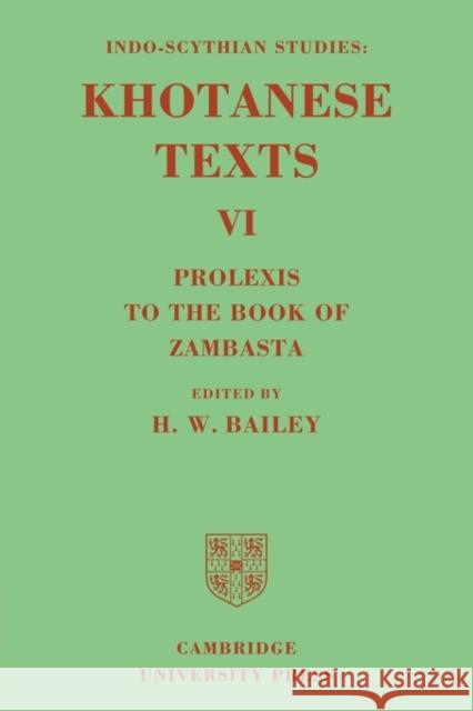 Indo-Scythian Studies: Being Khotanese Texts Volume VI: Volume 6, Prolexis to the Book of Zambasta: Khotanese Texts Bailey, Harold Walter 9780521119924 Cambridge University Press