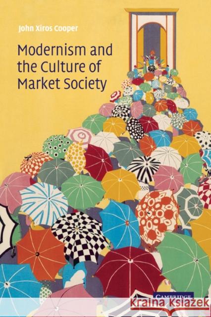 Modernism and the Culture of Market Society John Xiros Cooper 9780521120111 Cambridge University Press