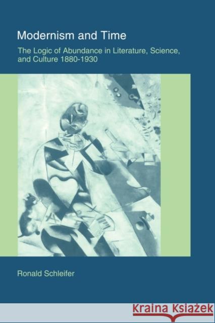Modernism and Time: The Logic of Abundance in Literature, Science, and Culture, 1880-1930 Schleifer, Ronald 9780521120159 Cambridge University Press