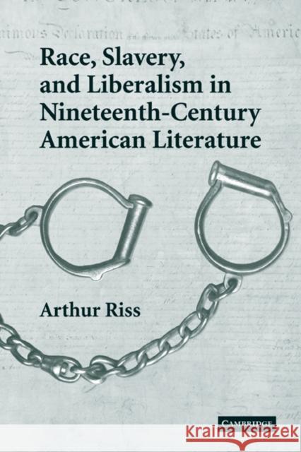 Race, Slavery, and Liberalism in Nineteenth-Century American Literature Arthur Riss 9780521120203