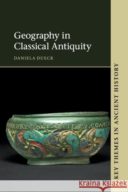 Geography in Classical Antiquity. Daniela Dueck with Contributions by Kai Brodersen Dueck, Daniela 9780521120258