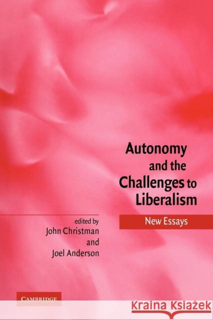 Autonomy and the Challenges to Liberalism: New Essays Christman, John 9780521120319 Cambridge University Press