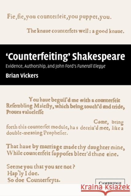 'Counterfeiting' Shakespeare: Evidence, Authorship and John Ford's Funerall Elegye Vickers, Brian 9780521120357