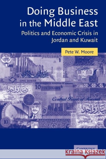 Doing Business in the Middle East: Politics and Economic Crisis in Jordan and Kuwait Moore, Pete W. 9780521120609