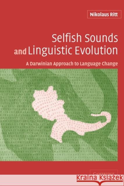 Selfish Sounds and Linguistic Evolution: A Darwinian Approach to Language Change Ritt, Nikolaus 9780521120630 Cambridge University Press