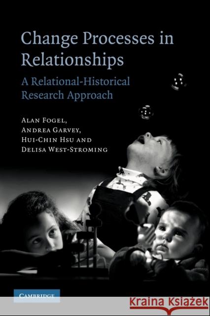 Change Processes in Relationships: A Relational-Historical Research Approach Fogel, Alan 9780521120685 Cambridge University Press