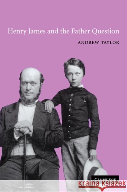 Henry James and the Father Question Andrew Taylor 9780521120715 Cambridge University Press